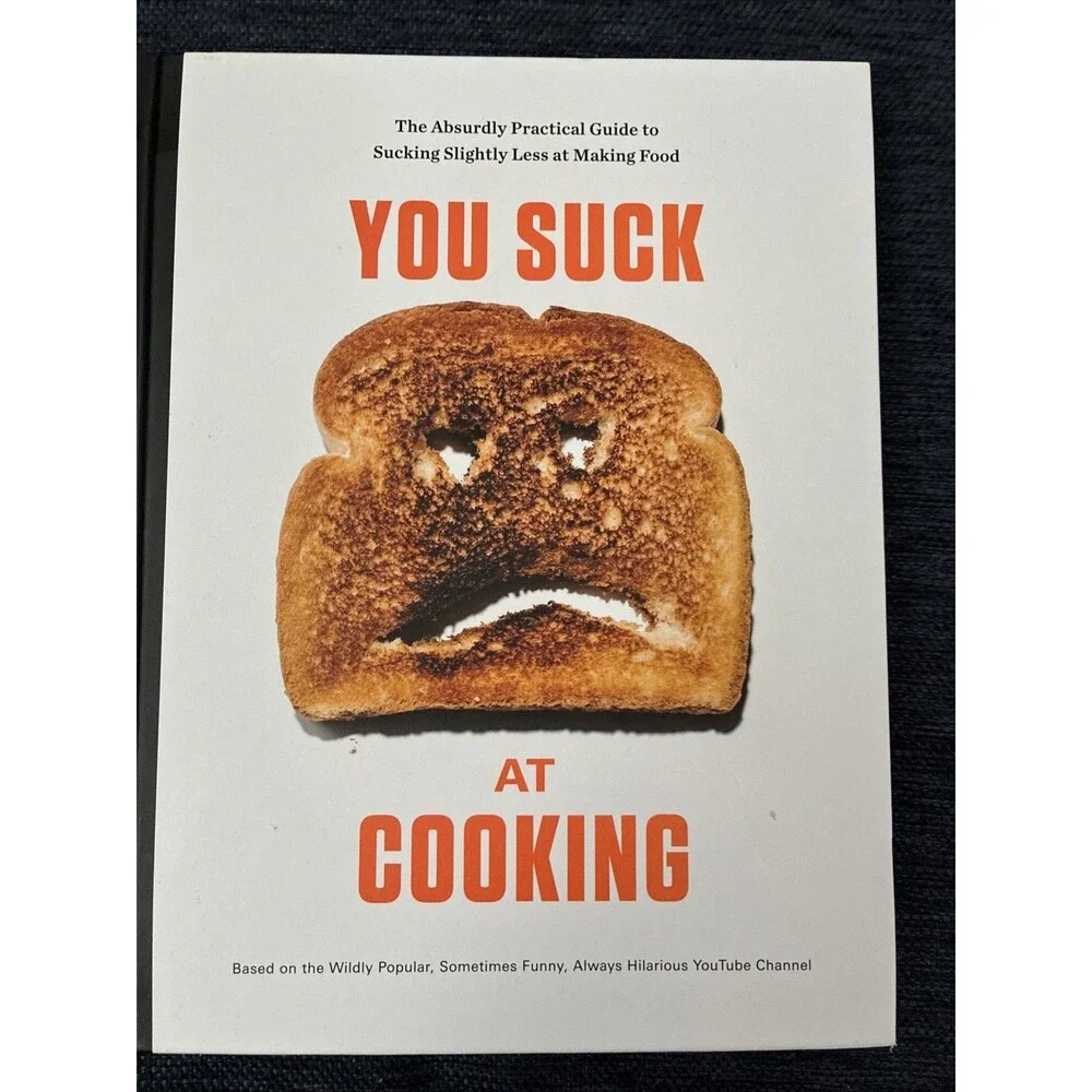 You Suck at Cooking : The Absurdly Practical Guide to Sucking Slightly Less...